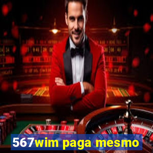 567wim paga mesmo